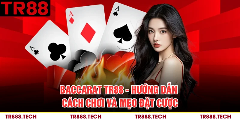 Baccarat TR88 - Hướng Dẫn Cách Chơi Và Mẹo Đặt Cược