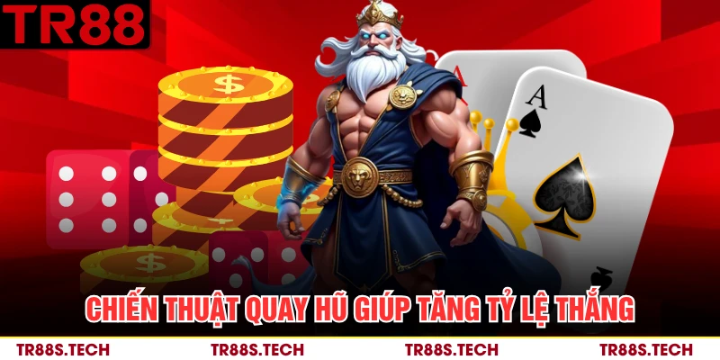 Chiến thuật quay hũ giúp tăng tỷ lệ thắng