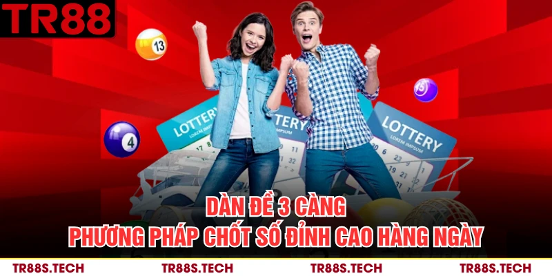 Dàn Đề 3 Càng - Phương Pháp Chốt Số Đỉnh Cao Hàng Ngày