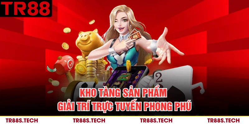 Kho tàng sản phẩm giải trí trực tuyến phong phú