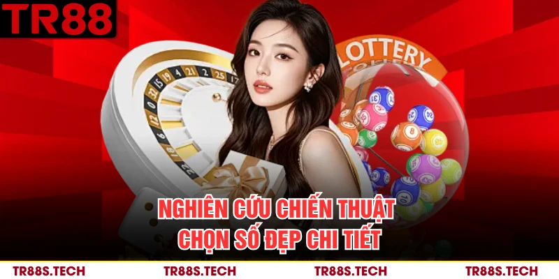 Nghiên cứu chiến thuật chọn số đẹp chi tiết