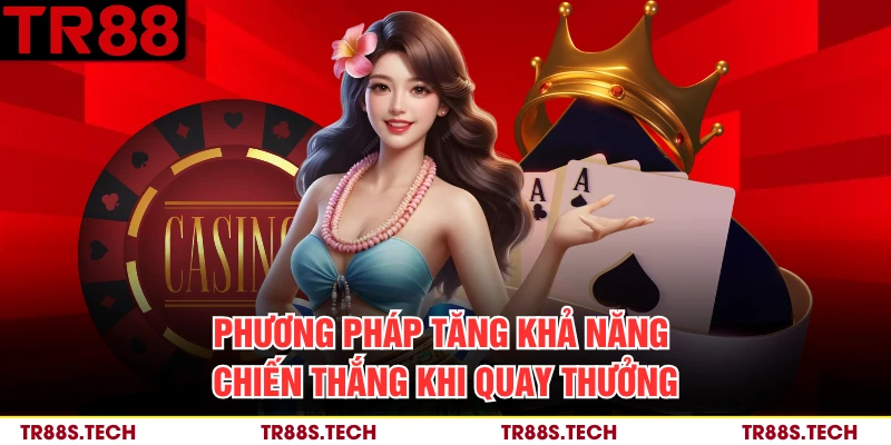 Phương pháp tăng khả năng chiến thắng khi quay thưởng