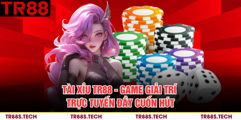 Tài Xỉu TR88 - Game Giải Trí Trực Tuyến Đầy Cuốn Hút