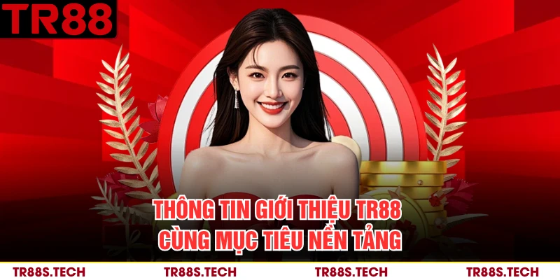 Thông tin giới thiệu TR88 cùng mục tiêu nền tảng