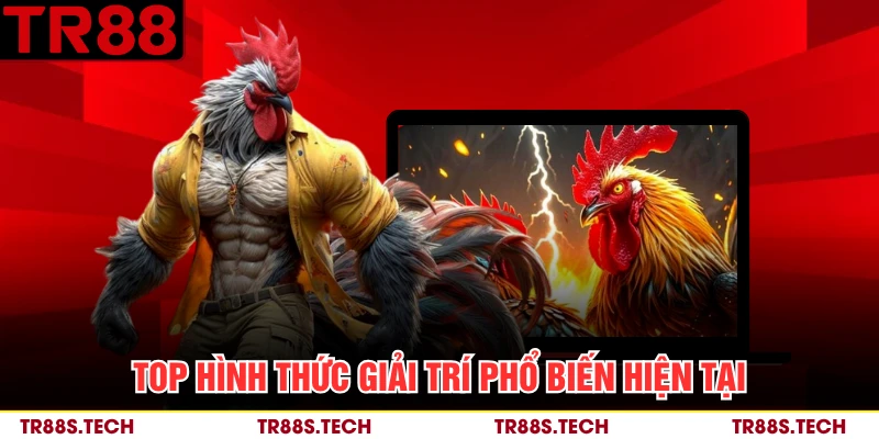Top hình thức giải trí phổ biến hiện tại