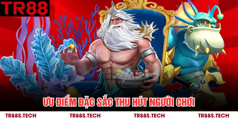 Ưu điểm đặc sắc thu hút người chơi
