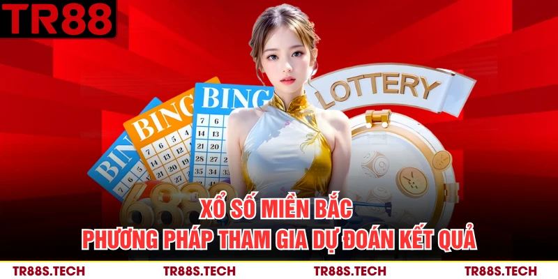 Xổ Số Miền Bắc - Phương Pháp Tham Gia Dự Đoán Kết Quả